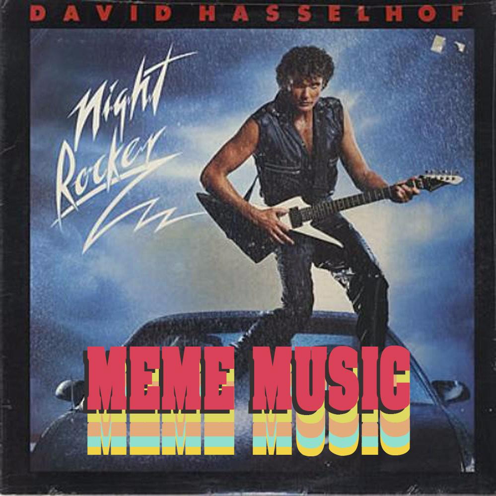 The header photo is David Hasselhoff’s Night Rocker album, him standing on the hood of a car at night playing an electric guitar with the title in different colors “meme music” at his feet.