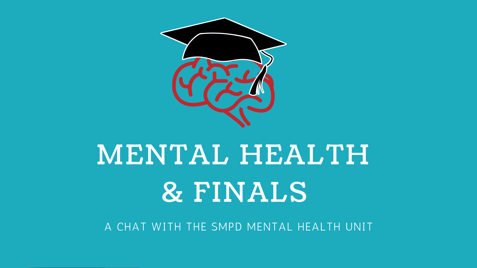 A blue background with text that says, “Mental Health & Finals a chat with the SMPD mental health unit. A red brain with a graduation cap is above.