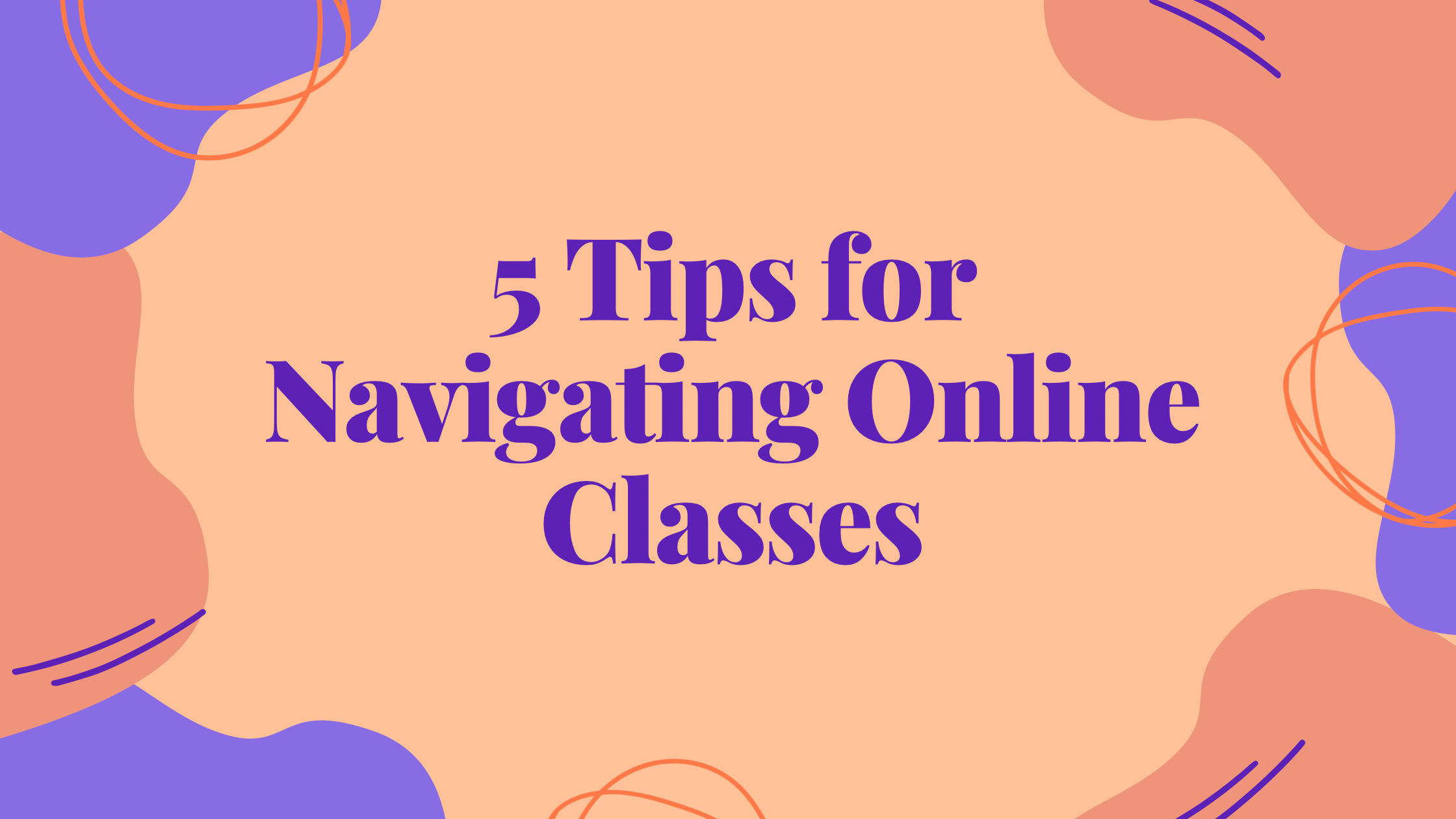 “5 Tips for Navigating Online Classes” written over orange background