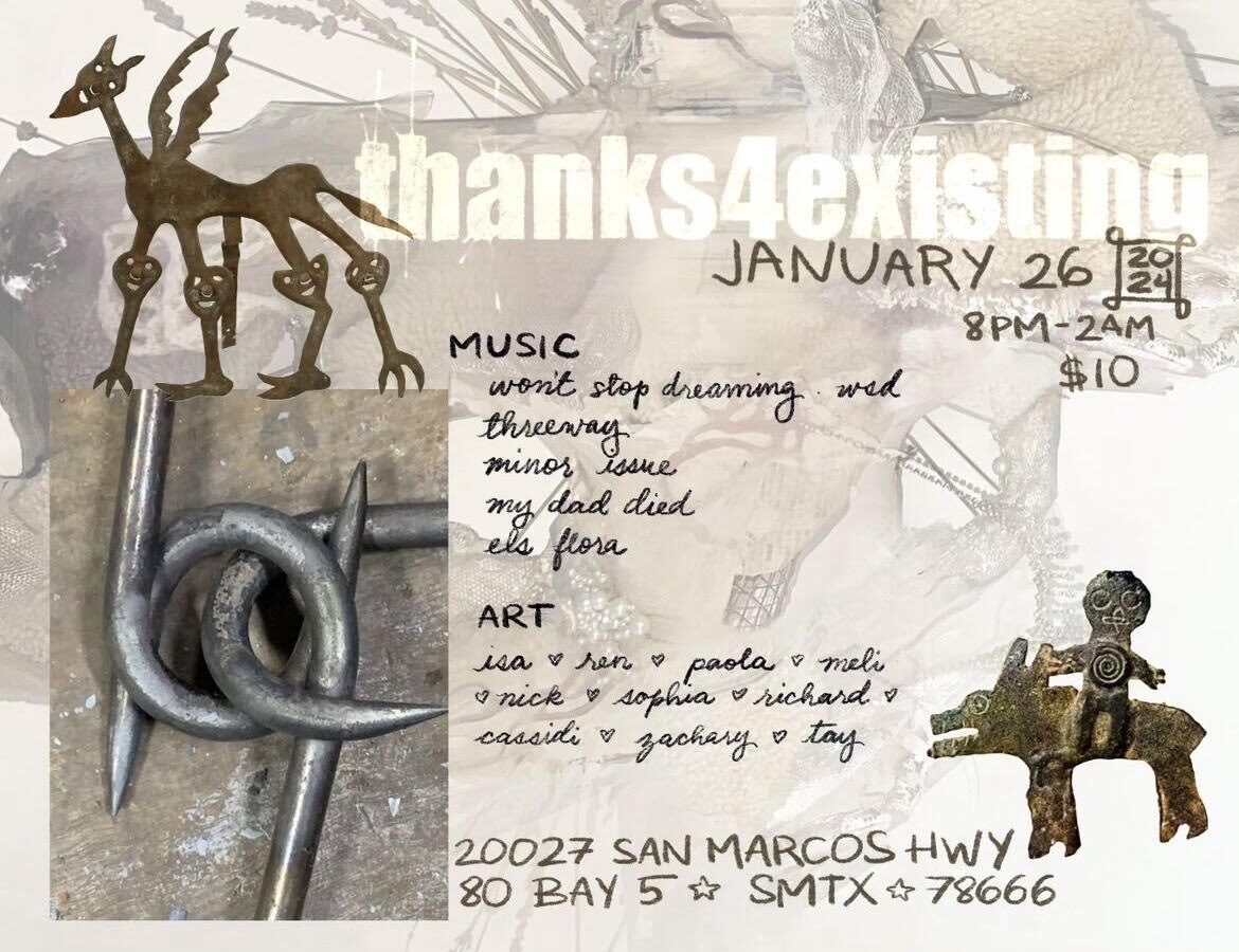 Flyer with Thanks4Existing in white letters, Music by wont stop dreaming, threeway, minor issue, my dad died, and els flora. Art by isa, ren, paola, meli, nick, Sophia, Richard, cassidi, Zachary, and tay. January 26th from 8PM-2AM.