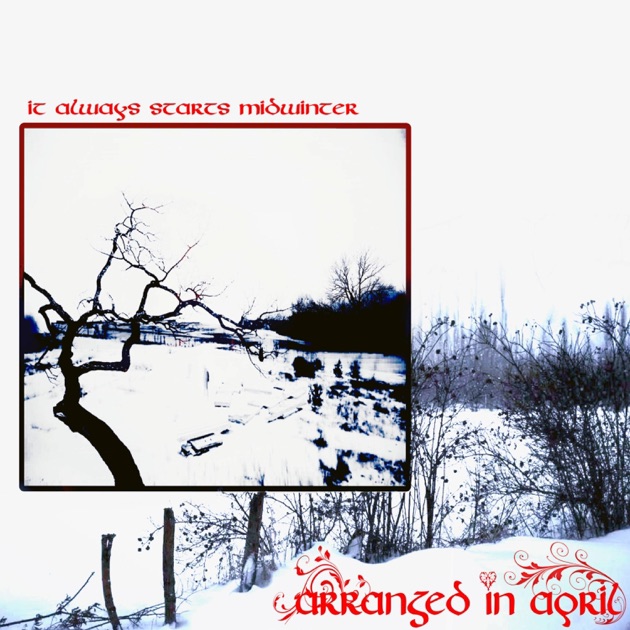 An image of a snowy field with a second image inside the first containing a dead tree. Red text reads “Arranged in April” and “It Always Starts Mid Winter”